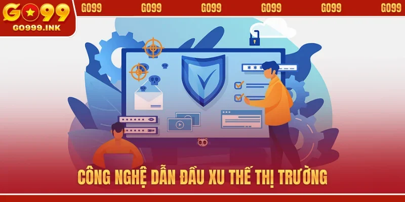 Chính sách bảo mật GO99 3 Công nghệ dẫn đầu xu thế thị trường