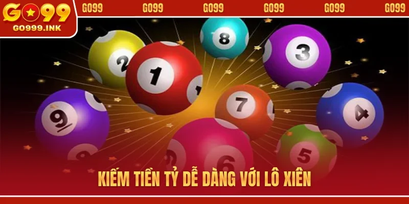 Lô Xiên - Bí Quyết Săn Tiền Thưởng Khủng Cho Bet Thủ GO99 1 Kiếm tiền tỷ dễ dàng với lô xiên