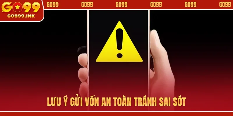 Nạp Tiền GO99 - Quy Trình Thanh Toán An Toàn, Thần Tốc 3 Lưu ý gửi vốn an toàn tránh sai sót