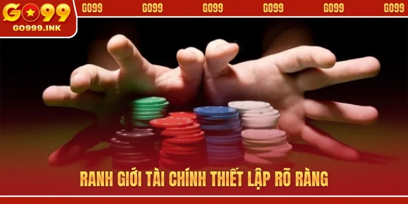 Chơi có trách nhiệm 2 Ranh giới tài chính thiết lập rõ ràng