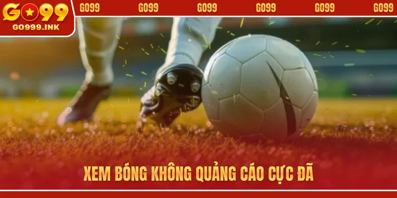 Truc Tiep Bong Da GO99 - Bùng Nổ Cùng Giải Đấu Hàng Đầu 3 Xem bóng không quảng cáo cực đã